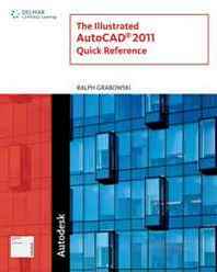 Ralph Grabowski Illustrated AutoCAD 2011 Quick Reference 