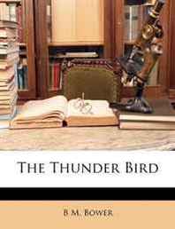 B M. Bower The Thunder Bird 
