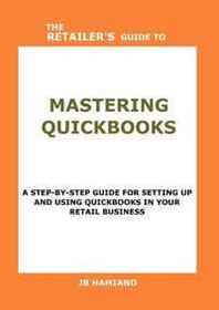 JB Hamiand THE Retailer'S Guide TO Mastering Quickbooks 