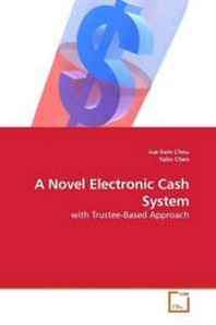 Jue-Sam Chou, Yalin Chen A Novel Electronic Cash System: with Trustee-Based Approach 
