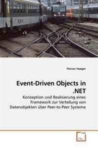 Florian Haager Event-Driven Objects in .NET: Konzeption und Realisierung eines Framework zur Verteilung von Datenobjekten uber Peer-to-Peer Systeme (German Edition) 
