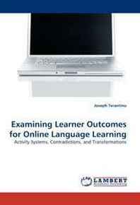 Joseph Terantino Examining Learner Outcomes for Online Language Learning: Activity Systems, Contradictions, and Transformations 