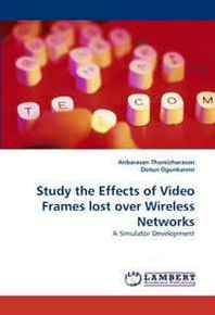 Anbarasan Thamizharasan, Dotun Ogunkanmi Study the Effects of Video Frames lost over Wireless Networks: A Simulator Development 