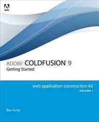 Ben Forta Adobe ColdFusion 9 Web Application Construction Kit, Volume 1: Getting Started 