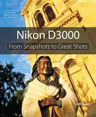 Jeff Revell Nikon D3000: From Snapshots to Great Shots 
