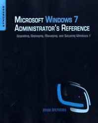 Jorge Orchilles Microsoft Windows 7 Administrator's Reference: Upgrading, Deploying, Managing, and Securing Windows 7 