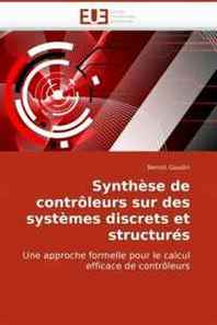 Benoit Gaudin Synthese de controleurs sur des systemes discrets et structures: Une approche formelle pour le calcul efficace de controleurs (French Edition) 