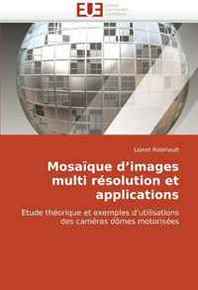 Lionel Robinault Mosaique d'images multi resolution et applications: Etude theorique et exemples d'utilisations des cameras domes motorisees (French Edition) 