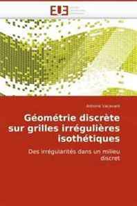 Antoine Vacavant Geometrie discrete sur grilles irregulieres isothetiques (French and French Edition) 