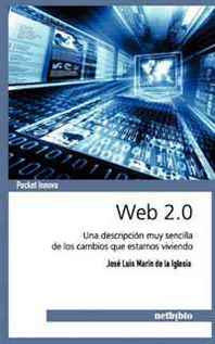 Jose Luis Marin de la Iglesia Web 2.0. Una descripcion muy sencilla de los cambios que estamos viviendo (Spanish Edition) 