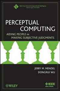 Jerry Mendel, Dongrui Wu Perceptual Computing: Aiding People in Making Subjective Judgments (IEEE Press Series on Computational Intelligence) 