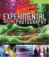 Rick Doble Experimental Digital Photography (Lark Photography Book) 