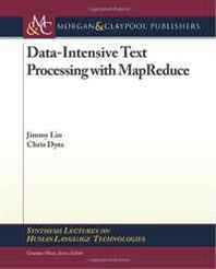 Jimmy Lin, Chris Dyer Data-Intensive Text Processing with MapReduce (Synthesis Lectures on Human Language Technologies) 