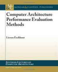 Lieven Eeckhout Computer Architecture Performance Evaluation Methods (Synthesis Lectures on Computer Architecture) 
