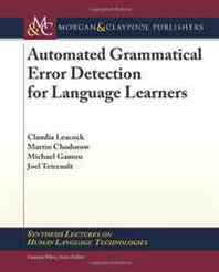 Claudia Leacock, Martin Chodorow, Michael Gamon, Joel Tetreault Automated Grammatical Error Detection for Language Learners (Synthesis Lectures on Human Language Technologies) 