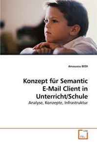 Amouzou BEDI Konzept fur Semantic E-Mail Client in Unterricht/Schule: Analyse, Konzepte, Infrastruktur (German Edition) 