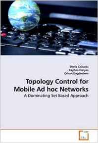 Orhan Dagdeviren, Kayhan Erciyes, Deniz Cokuslu Topology Control for Mobile Ad hoc Networks: A Dominating Set Based Approach 