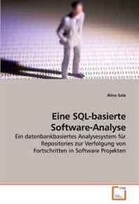 Alina Sola Eine SQL-basierte Software-Analyse: Ein datenbankbasiertes Analysesystem fur Repositories zur Verfolgung von Fortschritten in Software Projekten (German Edition) 