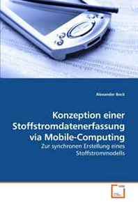 Alexander Bock Konzeption einer Stoffstromdatenerfassung via Mobile-Computing: Zur synchronen Erstellung eines Stoffstrommodells (German Edition) 