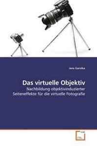 Jens Garstka Das virtuelle Objektiv: Nachbildung objektivinduzierter Seiteneffekte fur die virtuelle Fotografie (German Edition) 