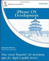 Richard Wentk iPhone OS Development: Your visual blueprint for developing apps for Apple's mobile devices 