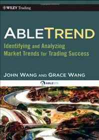 John Wang, Grace Wang AbleTrend: Identifying and Analyzing Market Trends for Trading Success (Wiley Trading) 