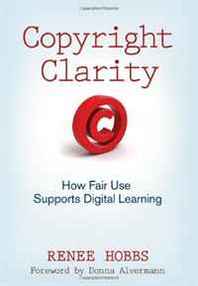 Renee Hobbs Copyright Clarity: How Fair Use Supports Digital Learning 