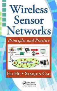 Fei Hu, Xiaojun Cao Wireless Sensor Networks: Principles and Practice 
