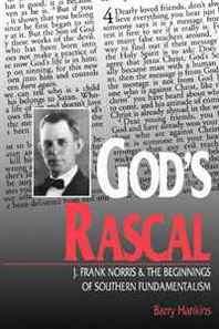 Barry Hankins God's Rascal: J. Frank Norris and the Beginnings of Southern Fundamentalism (Religion in the South) 