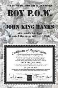 John King Hanks The Before and After Life of an American BOY P.O.W. 