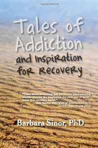 Barbara Sinor Tales of Addiction and Inspiration for Recovery: Twenty True Stories from the Soul 