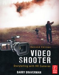 Barry Braverman Video Shooter: Storytelling with HD Cameras 