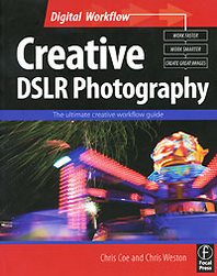 Chris Weston, Chris Coe Creative DSLR Photography: The Ultimate Creative Workflow Guide 