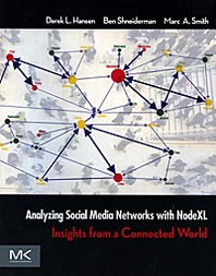 Derek L. Hansen, Ben Shneiderman, Marc A. Smith Analyzing Social Media Networks with NodeXL: Analyzing Social Media Networks with NodeXL: Insights from a Connected World 