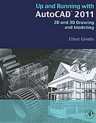Elliot Gindis Up and Running with AutoCAD 2011: 2D and 3D Drawing and Modeling 