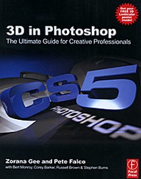 Zorana Gee, Pete Falco, Bert Monroy, Corey Barker, Russel Brown, Stephen Burns 3D in Photoshop: The Ultimate Guide for Creative Professionals 