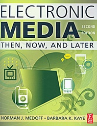 Norman J. Medoff, Barbara K. Kaye Electronic Media: Then, Now, and Later 