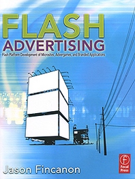 Jason Fincanon Flash Advertising: Flash Platform Development of Microsites, Advergames and Branded Applications 
