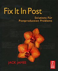 Jack James Fix It In Post: Solutions for Postproduction Problems 