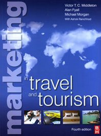 Victor T. C. Middleton, Alan Fyall, Michael Morgan, Ashok Ranchhod Marketing in Travel and Tourism 
