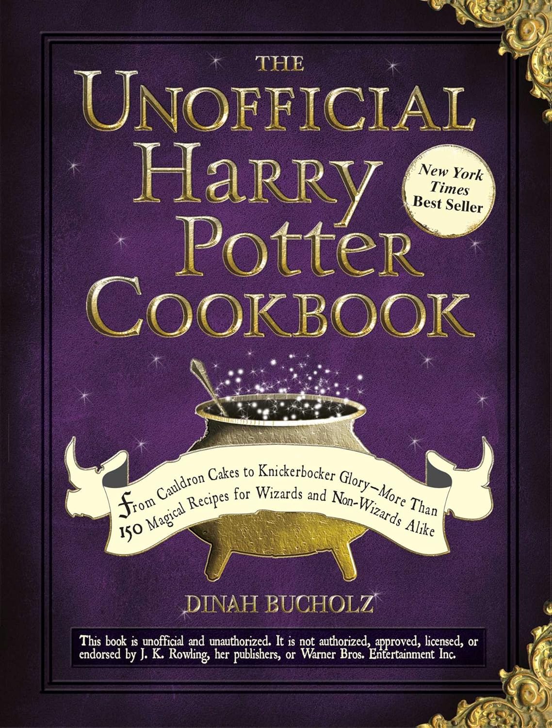 Dinah Bucholz The Unofficial Harry Potter Cookbook: From Cauldron Cakes to Knickerbocker Glory-More Than 150 Magical Recipes for Muggles and Wizards 