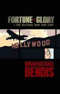 Brian Michael Bendis Fortune and Glory: A True Hollywood Comic Book Story 