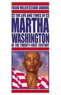 Dave Gibbons, Frank Miller, Angus McKie The Life and Times of Martha Washington in the Twenty-First Century 