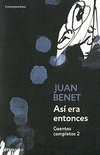 Juan Benet Asi era entonces: Cuentos completos 2 
