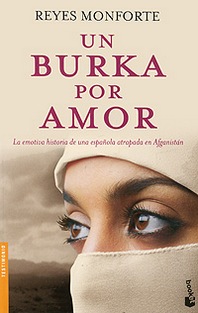 Reyes Monforte Un burka por amor: La emotiva historia de una espanola atrapada en Afganistan 