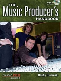 Bobby Owsinski The Music Producer's Handbook: Music Pro Guides 
