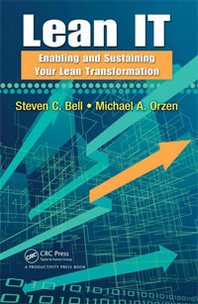 Steven C. Bell, Michael A. Orzen Lean IT: Enabling and Sustaining Your Lean Transformation 