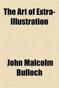 John Malcolm Bulloch The Art of Extra-Illustration 