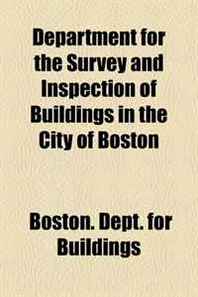 Boston. Dept. for Buildings Department for the Survey and Inspection of Buildings in the City of Boston 