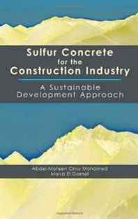 Abdel-Mohsen Onsy Mohamed, Maisa El-gamal Sulfur Concrete for the Construction Industry: A Sustainable Development Approach (Civil &  Environmental Engineering) 